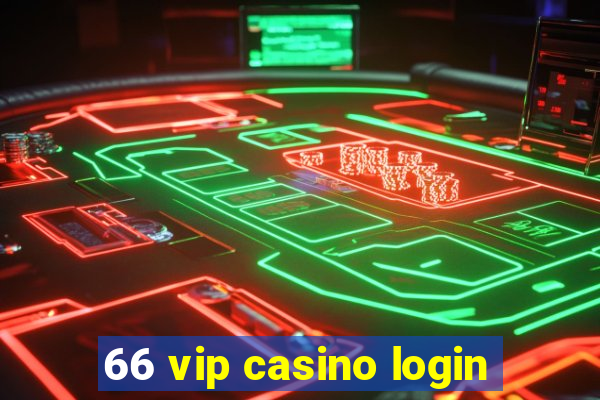 66 vip casino login